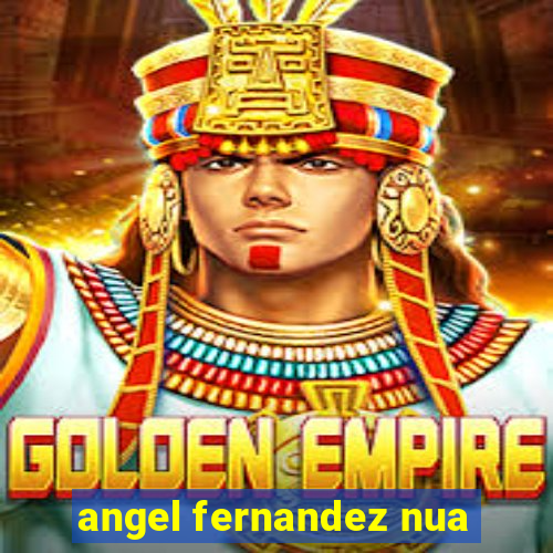 angel fernandez nua
