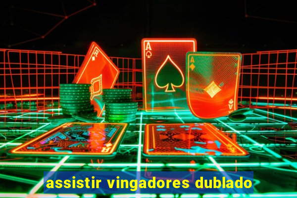 assistir vingadores dublado