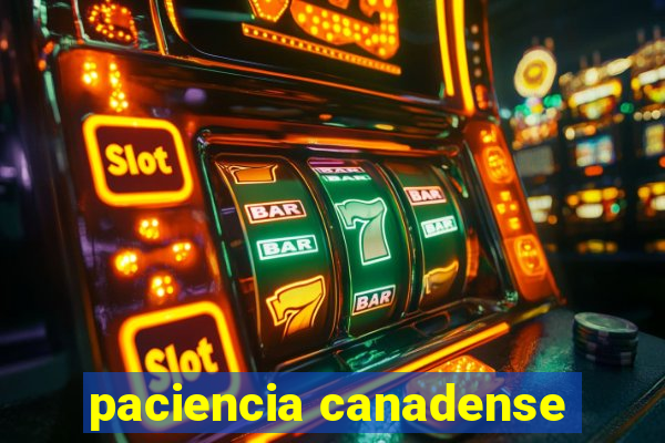 paciencia canadense