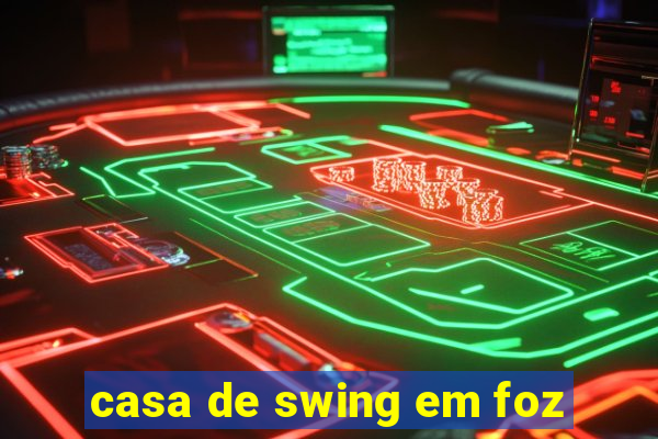 casa de swing em foz