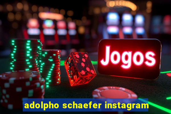 adolpho schaefer instagram