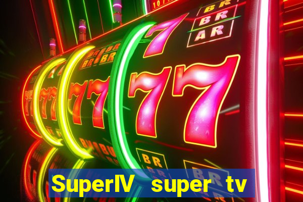SuperIV super tv ao vivo super super tv