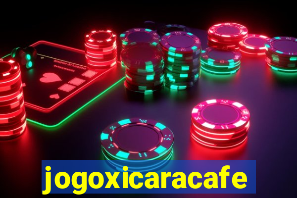 jogoxicaracafe