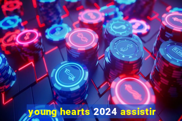 young hearts 2024 assistir