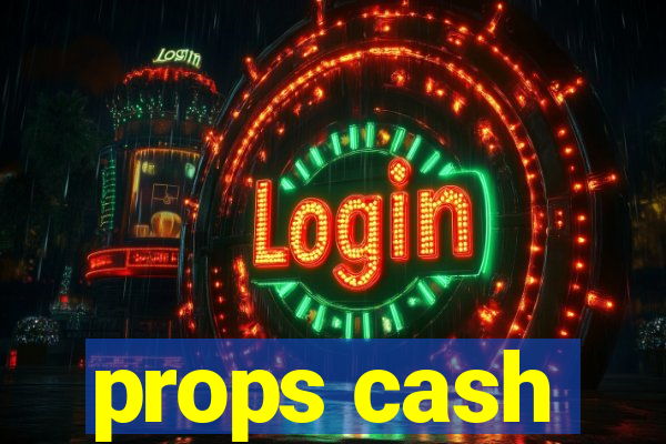 props cash