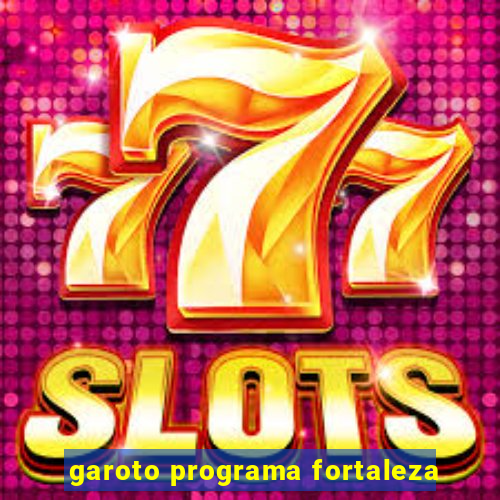 garoto programa fortaleza