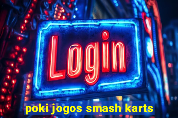 poki jogos smash karts
