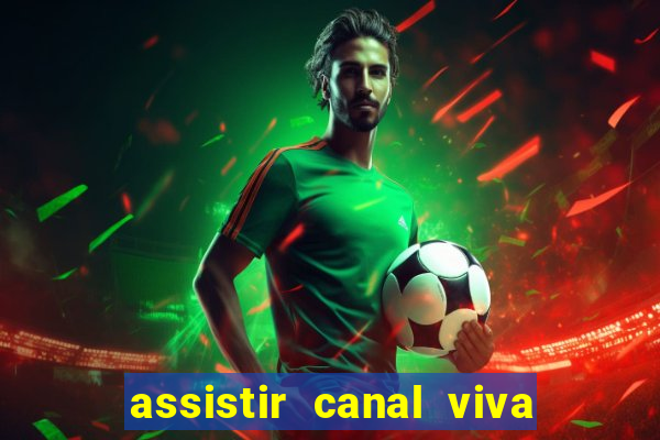 assistir canal viva online grátis