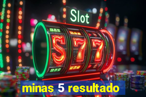 minas 5 resultado