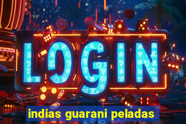 indias guarani peladas