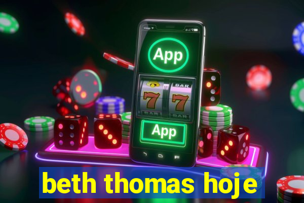 beth thomas hoje