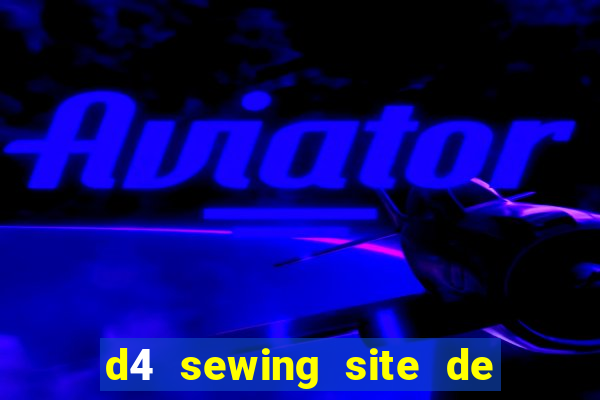 d4 sewing site de relacionamento login entrar