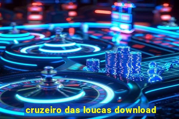 cruzeiro das loucas download