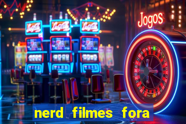 nerd filmes fora do ar