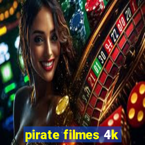 pirate filmes 4k