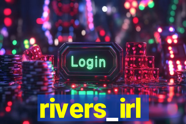 rivers_irl