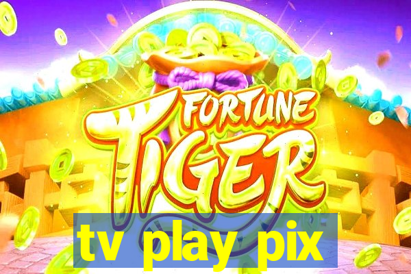 tv play pix