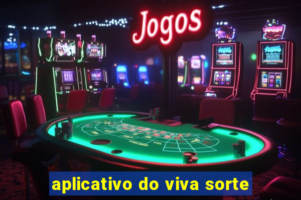 aplicativo do viva sorte