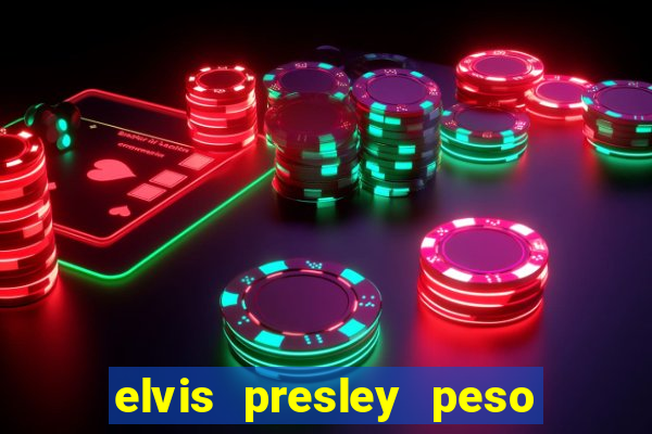 elvis presley peso e altura