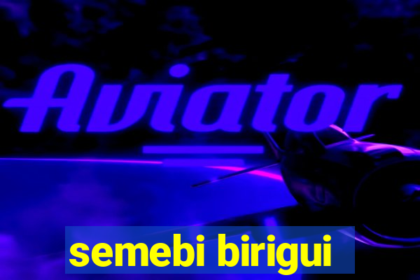 semebi birigui