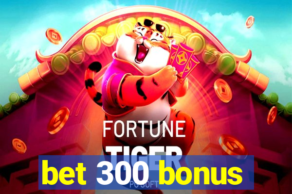 bet 300 bonus