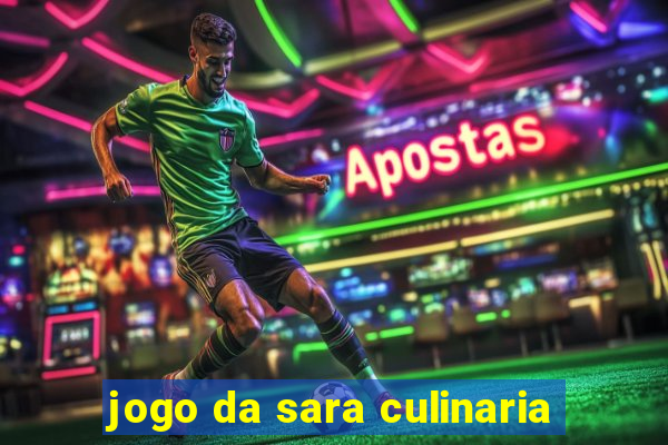 jogo da sara culinaria