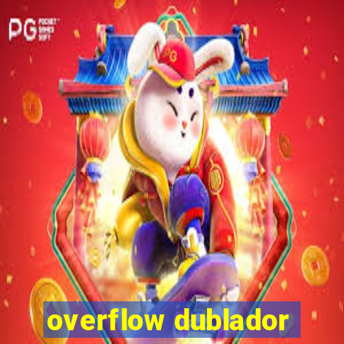 overflow dublador