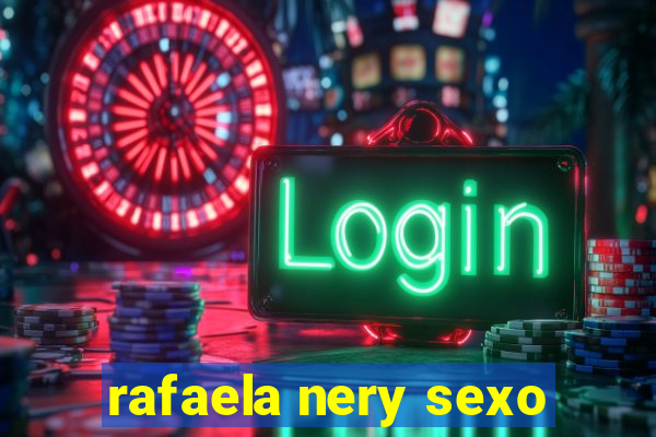rafaela nery sexo