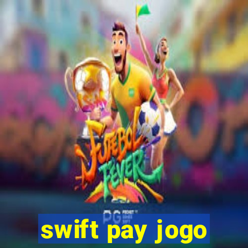 swift pay jogo
