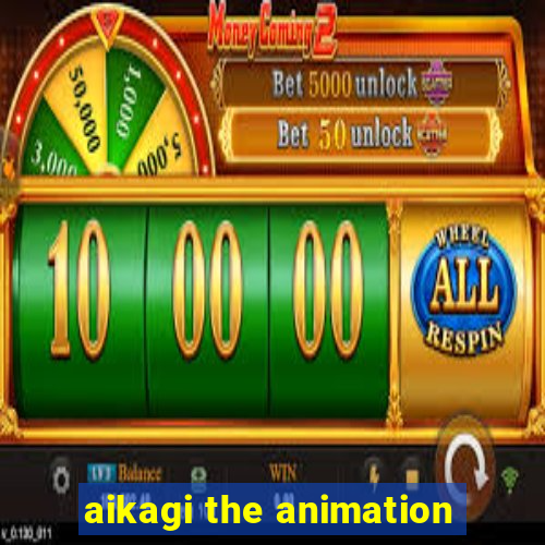 aikagi the animation