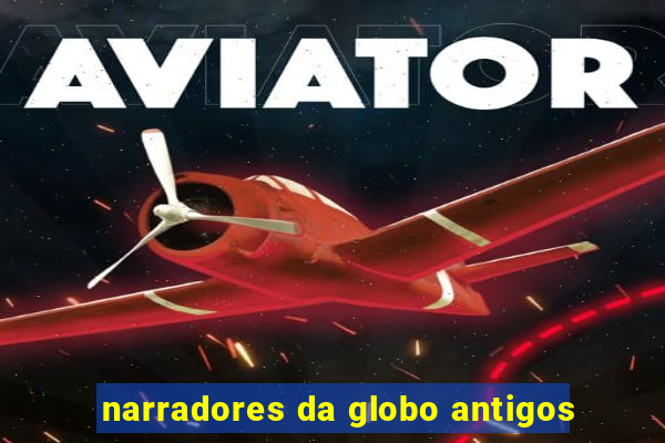narradores da globo antigos