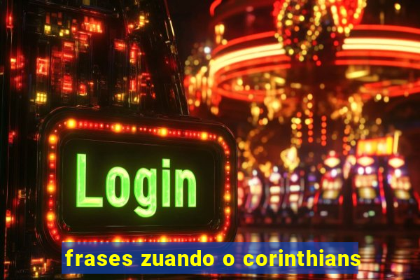 frases zuando o corinthians