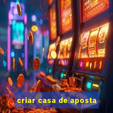 criar casa de aposta