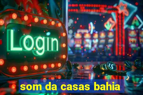 som da casas bahia