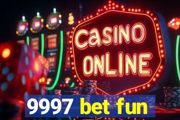 9997 bet fun