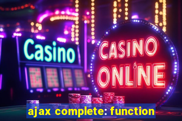 ajax complete: function