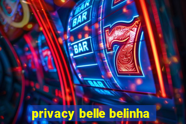 privacy belle belinha