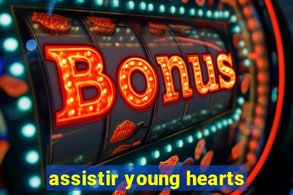 assistir young hearts