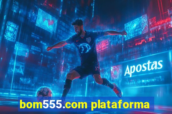 bom555.com plataforma