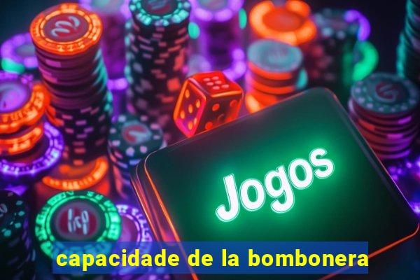 capacidade de la bombonera