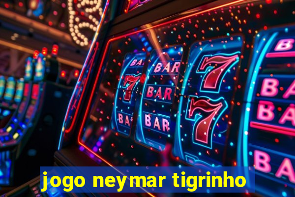 jogo neymar tigrinho