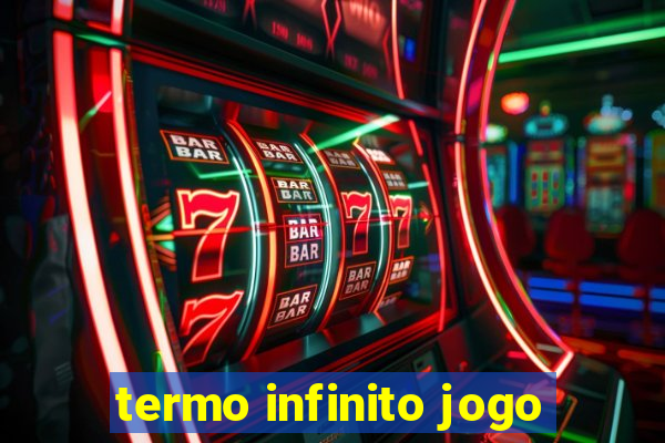 termo infinito jogo