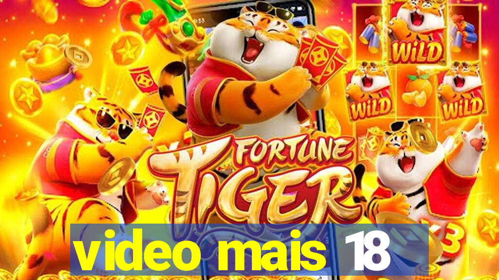 video mais 18