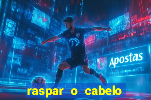 raspar o cabelo significado espiritual