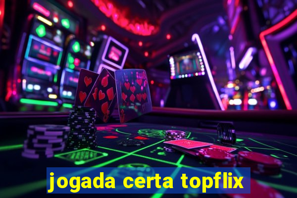 jogada certa topflix