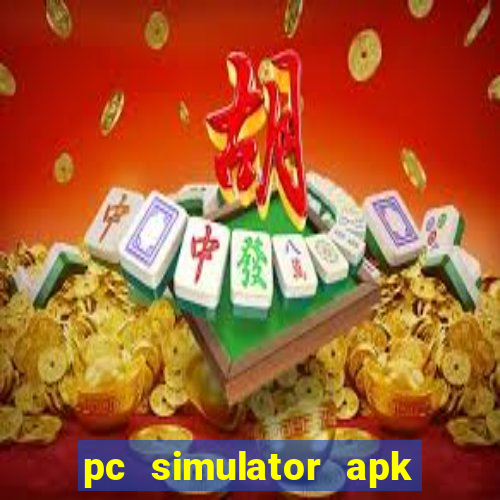 pc simulator apk dinheiro infinito