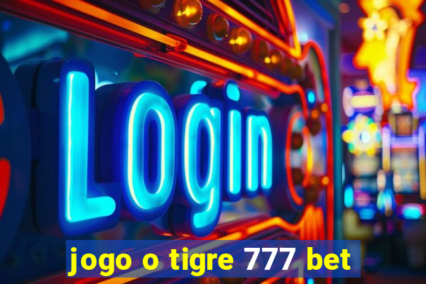 jogo o tigre 777 bet