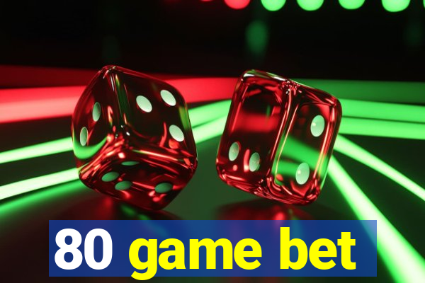 80 game bet