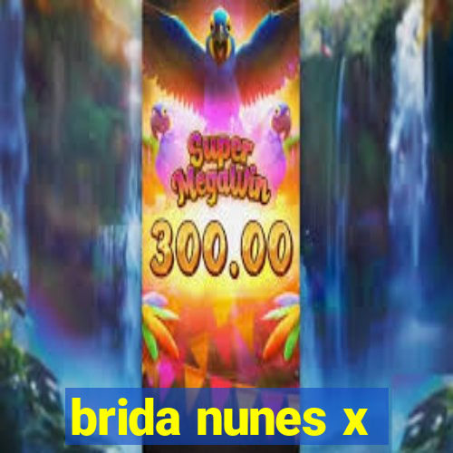 brida nunes x