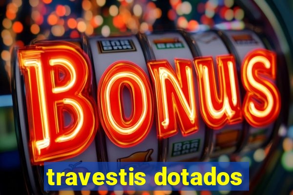 travestis dotados